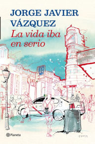 Title: La vida iba en serio, Author: Jorge Javier Vázquez