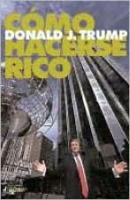 Cómo hacerse rico (Trump: How to Get Rich: Big Deals from the Star of The Apprentice)