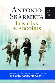 Los días del arcoíris (Premio Planeta Casa America 2011)