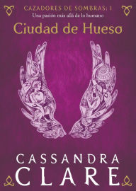 Title: Ciudad de hueso. Cazadores de sombras 1 (City of Bones), Author: Cassandra Clare