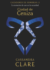 Title: Ciudad de ceniza. Cazadores de sombras 2 (City of Ashes), Author: Cassandra Clare
