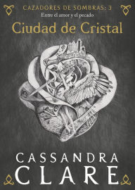 Title: Ciudad de cristal. Cazadores de sombras 3 (City of Glass), Author: Cassandra Clare