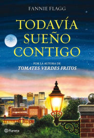 Title: Todavía sueño contigo (I Still Dream about You), Author: Fannie Flagg