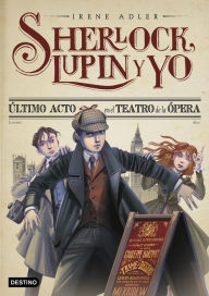 Title: Último acto en el Teatro de la Ópera. Nueva presentación: Sherlock, Lupin y yo 2, Author: Irene Adler