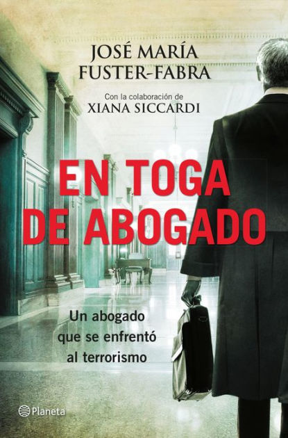 En toga de abogado: Un abogado que se enfrentó al terrorismo by José María  Fuster-Fabra, Xiana Siccardi, eBook