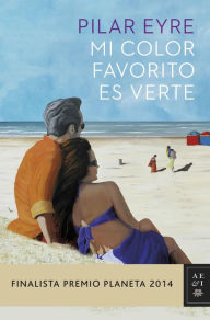Title: Mi color favorito es verte (Finalista Premio Planeta 2014), Author: Pilar Eyre