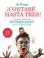 Contaré hasta tres!: Los mejores consejos de Supernanny para educar a tu hijo