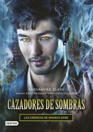 Title: Cazadores de sombras. Las Crónicas de Magnus Bane, Author: Cassandra Clare