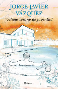 Title: Último verano de juventud, Author: Jorge Javier Vázquez