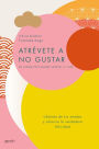 Atrévete a no gustar: Libérate de tus miedos y alcanza la verdadera felicidad