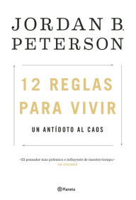 Title: 12 reglas para vivir: Un antídoto al caos / 12 Rules for Life: An Antidote to Chaos, Author: Jordan B. Peterson