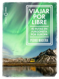 Title: Viajar por libre - Europa: 40 rutas en furgoneta por Europa, Author: Pedro Madera