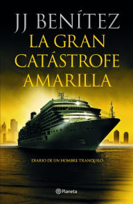 Title: La gran catástrofe amarilla: Diario de un hombre tranquilo, Author: J. J. Benítez