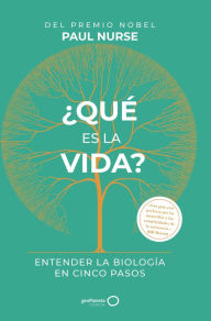 Title: ¿Qué es la vida?: Entender la biología en cinco pasos, Author: Paul Nurse