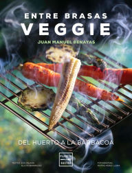 Title: Entre brasas veggie: Del huerto a la barbacoa, Author: Juan Manuel Benayas