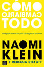 Cómo cambiarlo todo: Una guía essencial para proteger el planeta / How to Change Everything: The Young Human's Guide to Protecting the Planet and Each Other