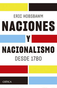 Title: Naciones y nacionalismo desde 1780, Author: Eric Hobsbawm