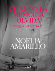 Title: Cuando la memoria olvida. Amigos del barrio, 2, Author: Noelia Amarillo