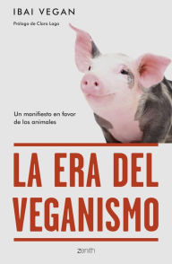 Title: La era del veganismo: Un manifiesto en favor de los animales, Author: Ibai Vegan