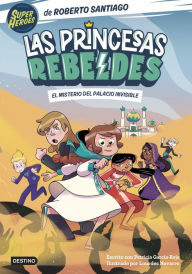 Title: Las Princesas Rebeldes 2. El misterio del palacio invisible, Author: Roberto Santiago