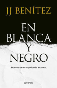 Title: En Blanca y negro: Diario de una experiencia extrema, Author: J. J. Benítez