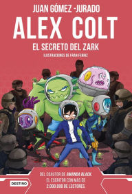 Title: Alex Colt. El secreto del Zark. Nueva presentación: Alex Colt 3. Ilustraciones de Fran Ferriz, Author: Juan Gómez-Jurado