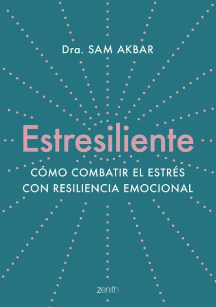 Afirmar Imitación Infrarrojo Estresiliente: Cómo combatir el estrés con resiliencia emocional by Dra.  Sam Akbar | eBook | Barnes & Noble®