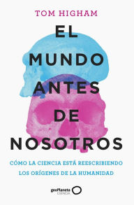 Title: El mundo antes de nosotros, Author: Tom Higham