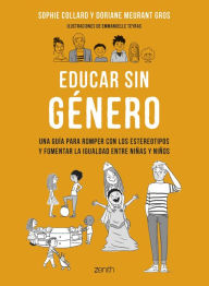 Title: Educar sin género: Una guía para romper con los estereotipos y fomentar la igualdad entre niñas y niños, Author: Sophie Collard