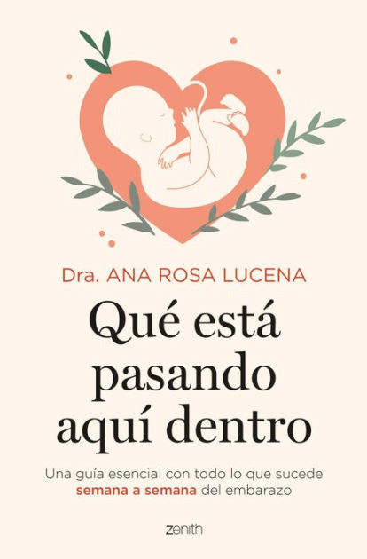 Qué está pasando aquí dentro: Una guía esencial con todo lo que sucede  semana a semana del embarazo (Superfamilias) : Dra. Ana Rosa Lucena:  : Bücher