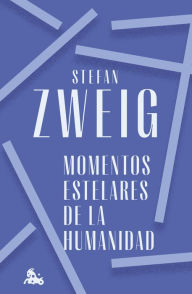 Title: Momentos estelares de la humanidad: Catorce miniaturas históricas, Author: Stefan Zweig