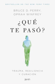 Title: ¿Qué te pasó?: Trauma, resiliencia y curación / What Happened to You?: Conversations on Trauma, Resilience, and Healing, Author: Oprah Winfrey