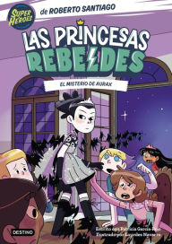 Title: Las Princesas Rebeldes 5. El misterio de Aurax, Author: Roberto Santiago