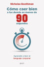 Cómo caer bien a los demás en menos de 90 segundos: Aprende a leer el lenguaje corporal / How to Make People Like You in 90 Seconds or Less