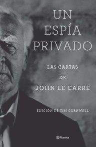 Title: Un espía privado: Las cartas de John le Carré, Author: John le Carré