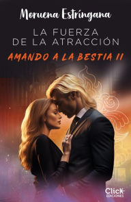 Title: La fuerza de la atracción: Amando a la bestia 2, Author: Moruena Estríngana