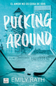 Title: Pucking Around. El amor no es cosa de dos, Author: Emily Rath