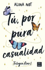 Title: Tú, por pura casualidad, Author: Alina Not