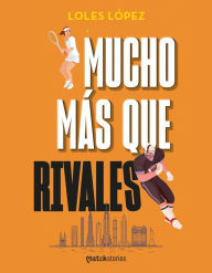 Title: Mucho más que rivales, Author: Loles Lopez