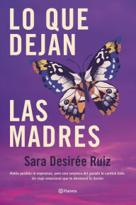 Title: Lo que dejan las madres, Author: Sara Desirée Ruiz