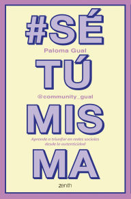 Title: #SéTúMisma: Aprende a triunfar en redes sociales desde la autenticidad, Author: Paloma Gual