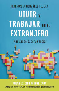 Title: Vivir y trabajar en el extranjero. Edición actualizada: Manual de Supervivencia, Author: Federico J. González Tejera