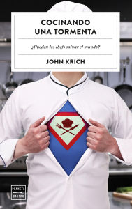 Title: Cocinando una tormenta: ¿Pueden los chefs salvar el mundo?, Author: John Krich