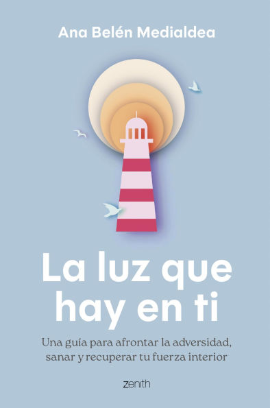 La luz que hay en ti: Una guía para afrontar la adversidad, sanar y recuperar tu fuerza interior