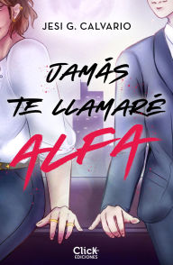 Title: Jamás te llamaré alfa, Author: Jesi G. Calvario
