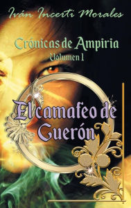 Title: Crï¿½nicas de Ampiria: El camafeo de Guerï¿½n:, Author: Ivïn Incerti Morales