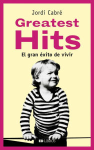 Title: Greatest hits: El gran éxito de vivir, Author: Jordi Cabré