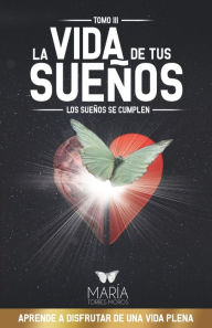 Title: La Vida de Tus Sueï¿½os: Los sueï¿½os se cumplen, Author: Marïa Torres Moros