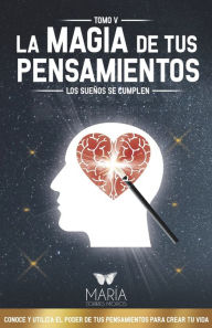 Title: LA MAGIA DE TUS PENSAMIENTOS: LOS SUEÑOS SE CUMPLEN, Author: MARIA TORRES MOROS