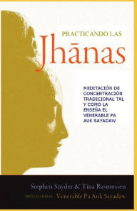 Title: Practicando las jhanas: Meditación de Concentración Tradicional tal y como la enseña Pa Auk Sayadaw, Author: Tina Rasmussen